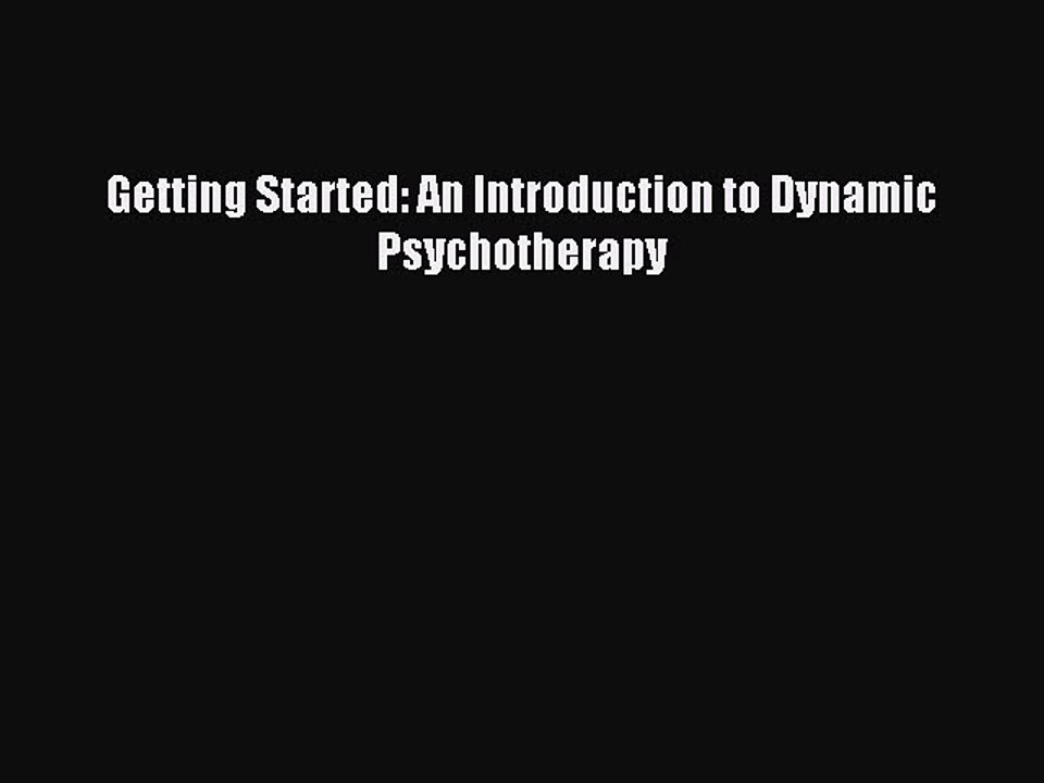 Read Getting Started: An Introduction to Dynamic Psychotherapy Ebook Free