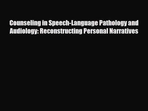Read Counseling in Speech-Language Pathology and Audiology: Reconstructing Personal Narratives