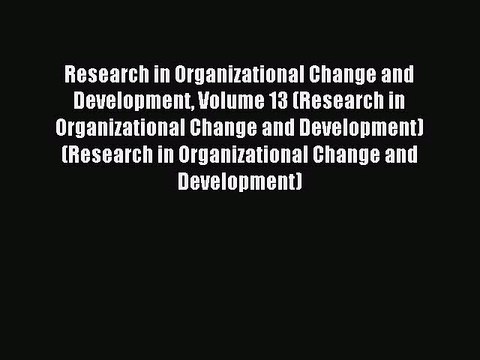 Read Research in Organizational Change and Development Volume 13 (Research in Organizational