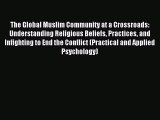 Read The Global Muslim Community at a Crossroads: Understanding Religious Beliefs Practices