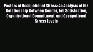 Read Factors of Occupational Stress: An Analysis of the Relationship Between Gender Job Satisfaction