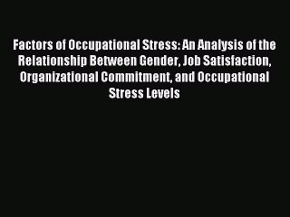 Read Factors of Occupational Stress: An Analysis of the Relationship Between Gender Job Satisfaction