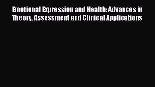 Read Emotional Expression and Health: Advances in Theory Assessment and Clinical Applications