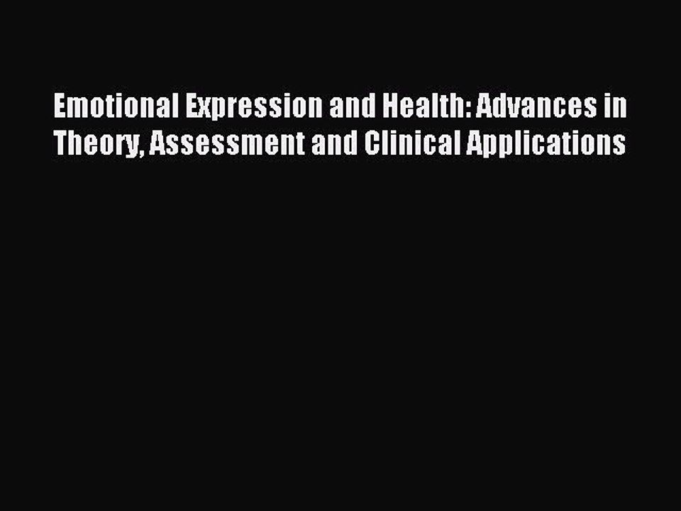 Read Emotional Expression and Health: Advances in Theory Assessment and Clinical Applications