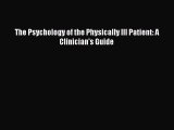 Read The Psychology of the Physically Ill Patient: A Clinician's Guide Ebook Free