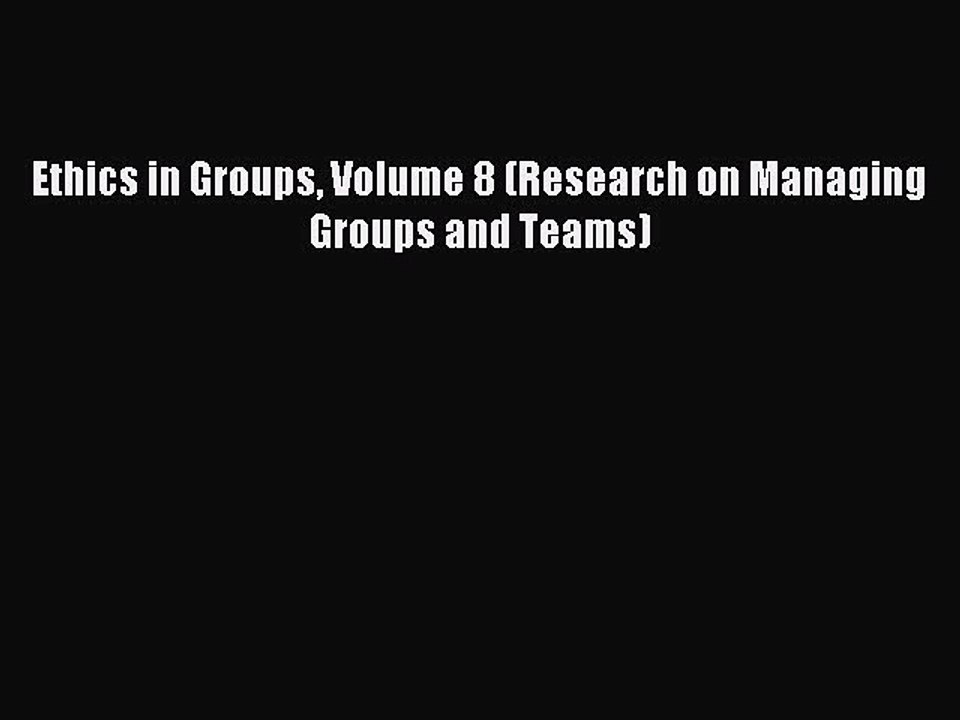 Read Ethics in Groups Volume 8 (Research on Managing Groups and Teams) Ebook Free