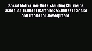 Read Social Motivation: Understanding Children's School Adjustment (Cambridge Studies in Social