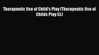 Download Therapeutic Use of Child's Play (Therapeutic Use of Childs Play CL) PDF Online