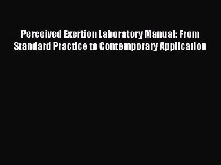 Download Perceived Exertion Laboratory Manual: From Standard Practice to Contemporary Application