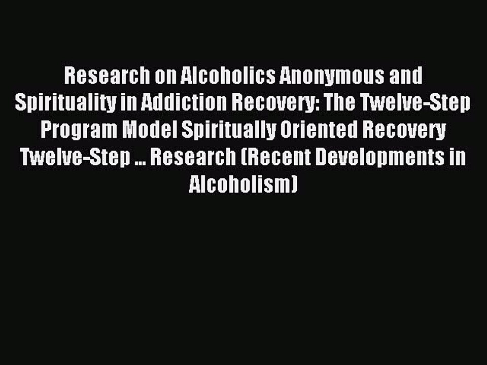 Read Research on Alcoholics Anonymous and Spirituality in Addiction Recovery: The Twelve-Step