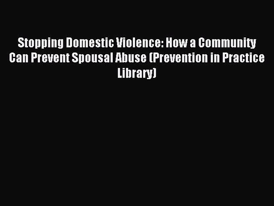 Download Stopping Domestic Violence: How a Community Can Prevent Spousal Abuse (Prevention
