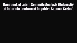 Read Handbook of Latent Semantic Analysis (University of Colorado Institute of Cognitive Science