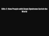 Read Gifts 2: How People with Down Syndrome Enrich the World Ebook Free