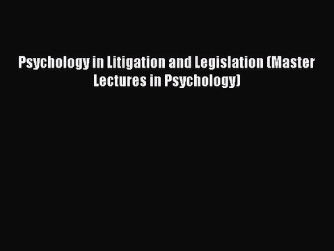 Read Psychology in Litigation and Legislation (Master Lectures in Psychology) PDF Online