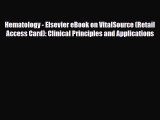 Read Hematology - Elsevier eBook on VitalSource (Retail Access Card): Clinical Principles and