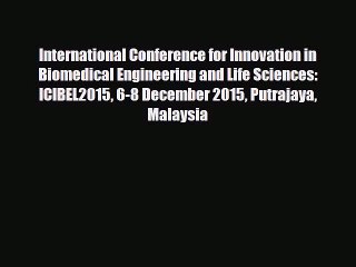 Read International Conference for Innovation in Biomedical Engineering and Life Sciences: ICIBEL2015