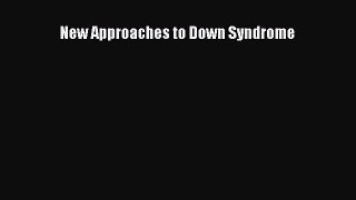 Download New Approaches to Down Syndrome Ebook Free
