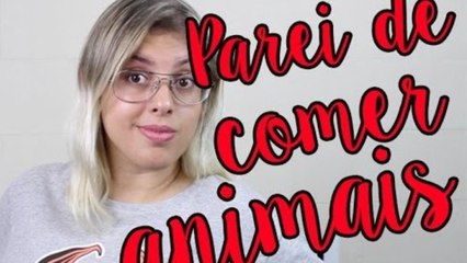 Por que parei de comer animais + perguntas