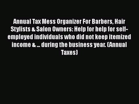 [PDF] Annual Tax Mess Organizer For Barbers Hair Stylists & Salon Owners: Help for help for
