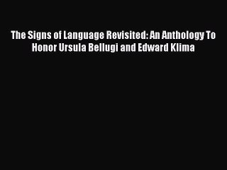 Download The Signs of Language Revisited: An Anthology To Honor Ursula Bellugi and Edward Klima