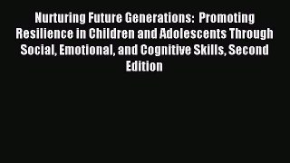 Read Nurturing Future Generations:  Promoting Resilience in Children and Adolescents Through