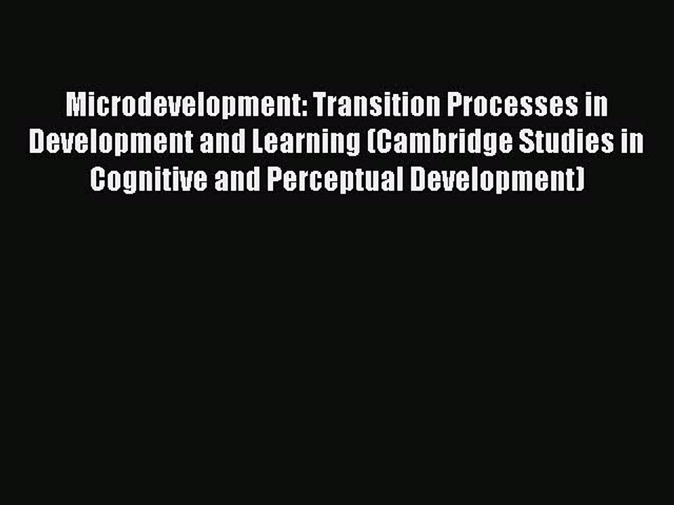 Read Microdevelopment: Transition Processes in Development and Learning (Cambridge Studies