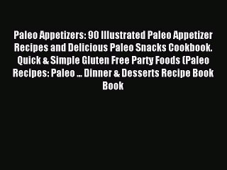 Download Video: [PDF] Paleo Appetizers: 90 Illustrated Paleo Appetizer Recipes and Delicious Paleo Snacks Cookbook.