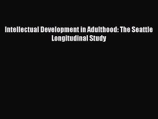 Download Intellectual Development in Adulthood: The Seattle Longitudinal Study Ebook Online