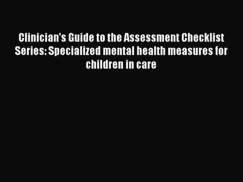 Read Clinician's Guide to the Assessment Checklist Series: Specialized mental health measures