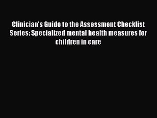 Read Clinician's Guide to the Assessment Checklist Series: Specialized mental health measures