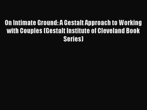 Read On Intimate Ground: A Gestalt Approach to Working with Couples (Gestalt Institute of Cleveland