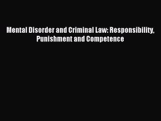 Read Mental Disorder and Criminal Law: Responsibility Punishment and Competence Ebook Free