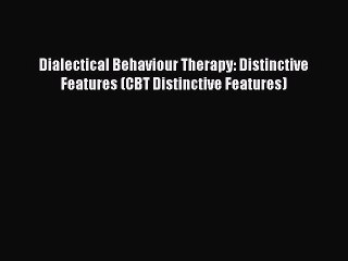 Download Dialectical Behaviour Therapy: Distinctive Features (CBT Distinctive Features) Ebook