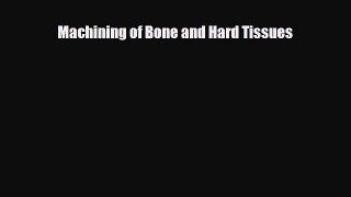 Read Machining of Bone and Hard Tissues PDF Full Ebook