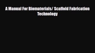 Read A Manual For Biomaterials/ Scaffold Fabrication Technology PDF Online