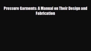 Read Pressure Garments: A Manual on Their Design and Fabrication PDF Online