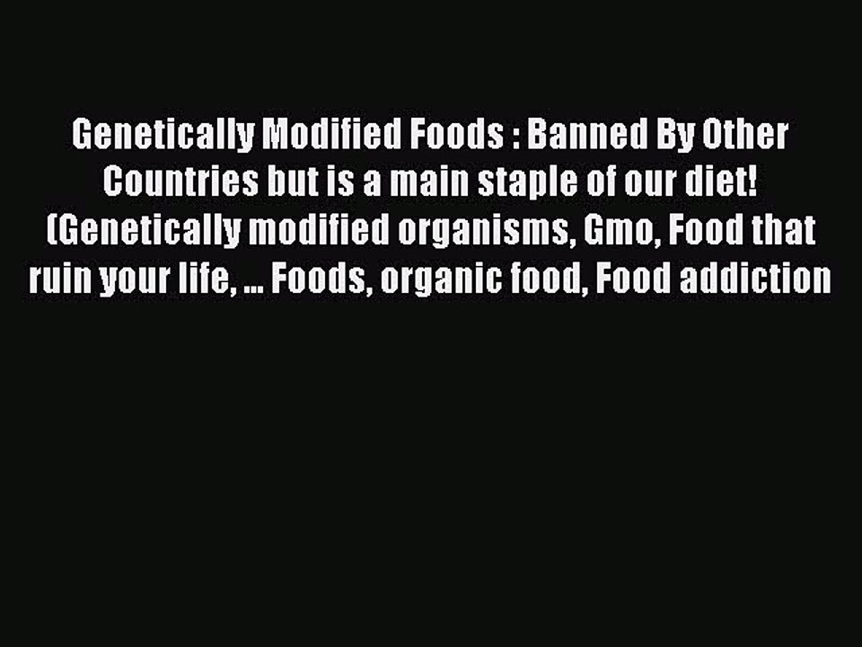 [PDF] Genetically Modified Foods : Banned By Other Countries but is a main staple of our diet!