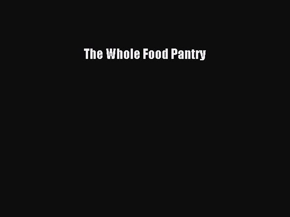 [PDF] The Whole Food Pantry [Download] Online