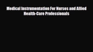 Download Medical Instrumentation For Nurses and Allied Health-Care Professionals PDF Full Ebook