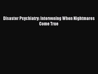 Download Disaster Psychiatry: Intervening When Nightmares Come True PDF Online