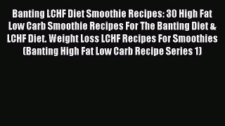 [PDF] Banting LCHF Diet Smoothie Recipes: 30 High Fat Low Carb Smoothie Recipes For The Banting