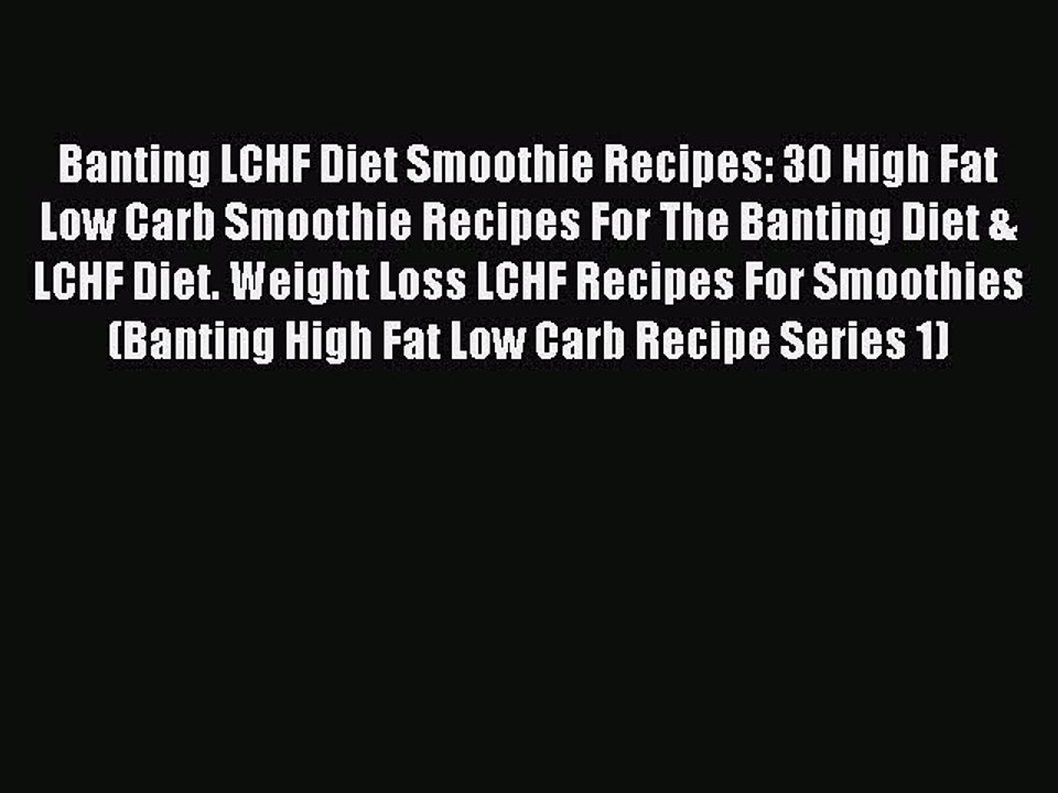 [PDF] Banting LCHF Diet Smoothie Recipes: 30 High Fat Low Carb Smoothie Recipes For The Banting