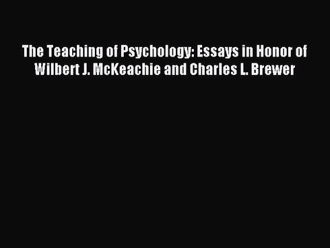 Read The Teaching of Psychology: Essays in Honor of Wilbert J. McKeachie and Charles L. Brewer