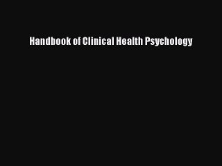 Read Handbook of Clinical Health Psychology Ebook Free