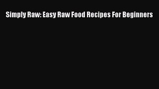 [PDF] Simply Raw: Easy Raw Food Recipes For Beginners [Download] Online