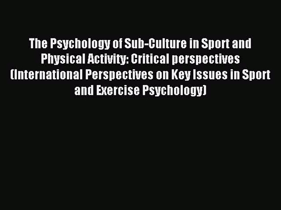Download The Psychology of Sub-Culture in Sport and Physical Activity: Critical perspectives