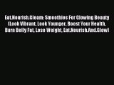 [PDF] Eat.Nourish.Gleam: Smoothies For Glowing Beauty (Look Vibrant Look Younger Boost Your