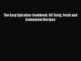 [PDF] The Easy Spiralizer Cookbook: 30 Tasty Fresh and Convenient Recipes [Read] Online