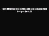 [PDF] Top 50 Most Delicious Almond Recipes (Superfood Recipes Book 4) [Download] Online