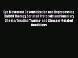 Read Eye Movement Desensitization and Reprocessing (EMDR) Therapy Scripted Protocols and Summary